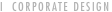 I  CORPORATE DESIGN