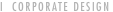 I  CORPORATE DESIGN